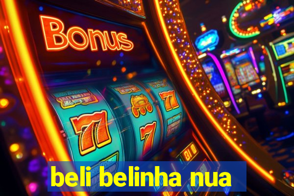 beli belinha nua